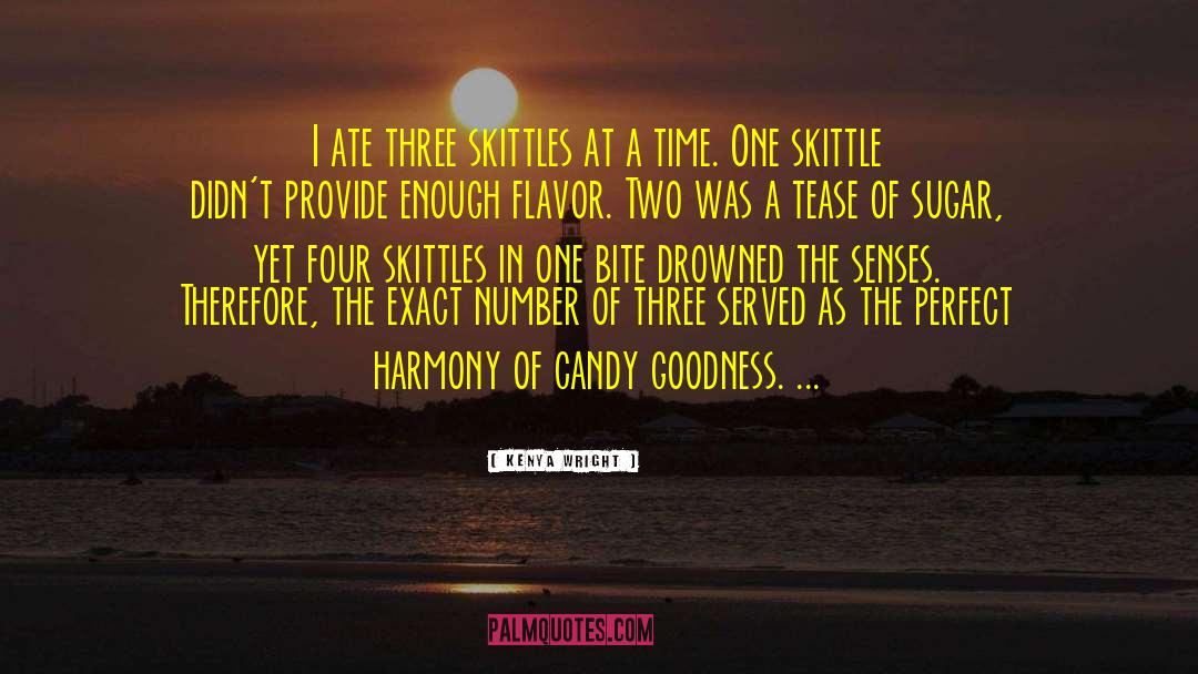 Kenya Wright Quotes: I ate three skittles at