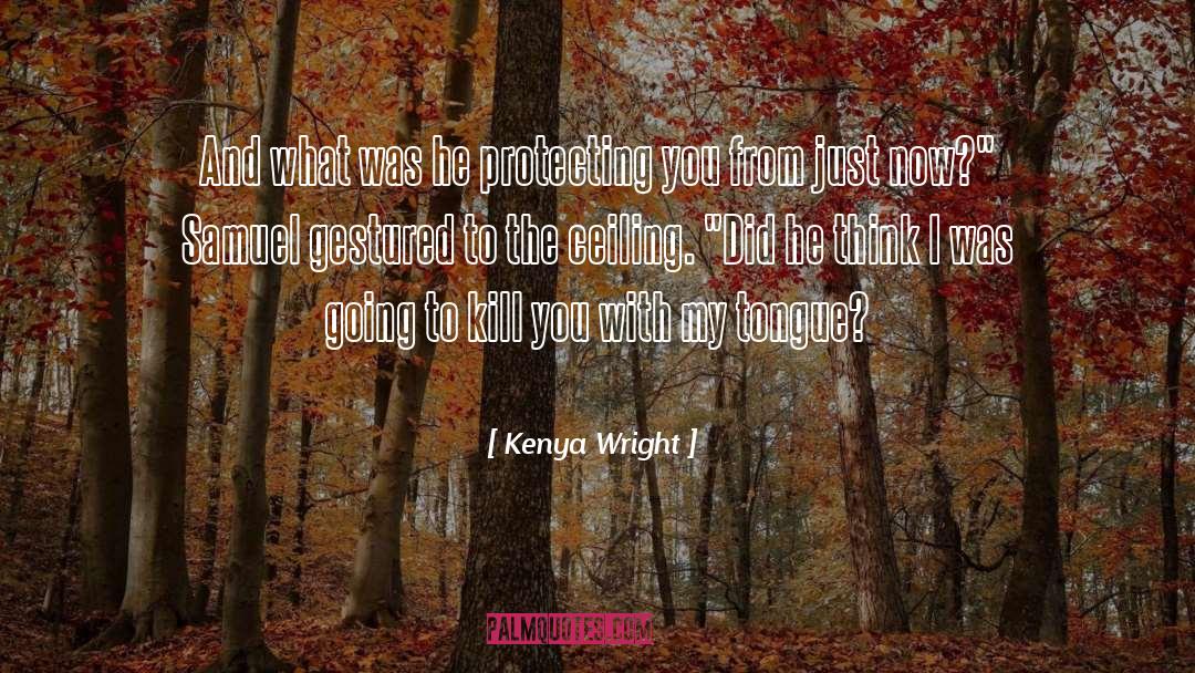 Kenya Wright Quotes: And what was he protecting