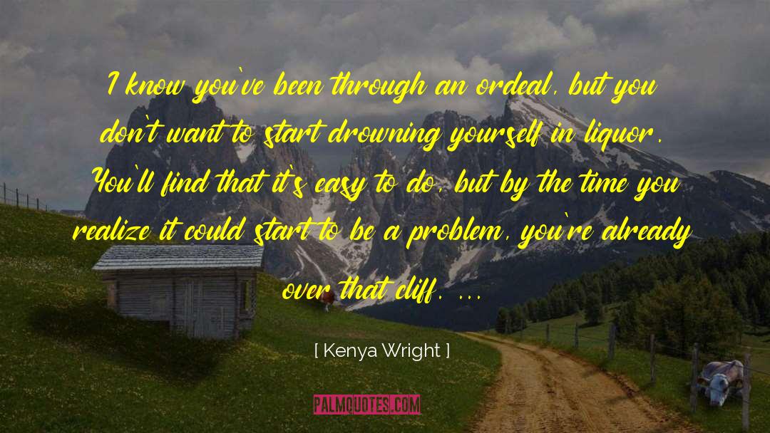 Kenya Wright Quotes: I know you've been through