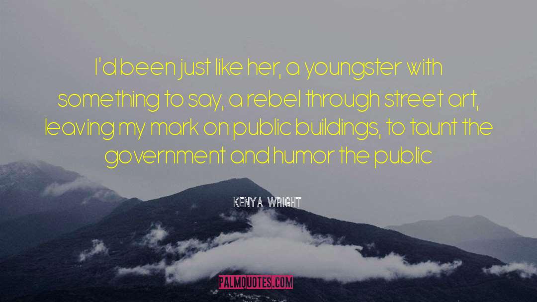 Kenya Wright Quotes: I'd been just like her,