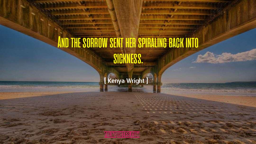 Kenya Wright Quotes: And the sorrow sent her
