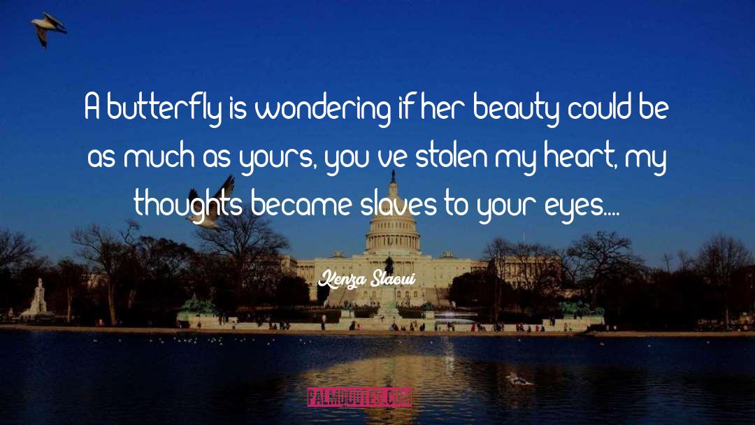 Kenza Slaoui Quotes: A butterfly is wondering if