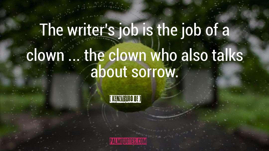 Kenzaburo Oe Quotes: The writer's job is the