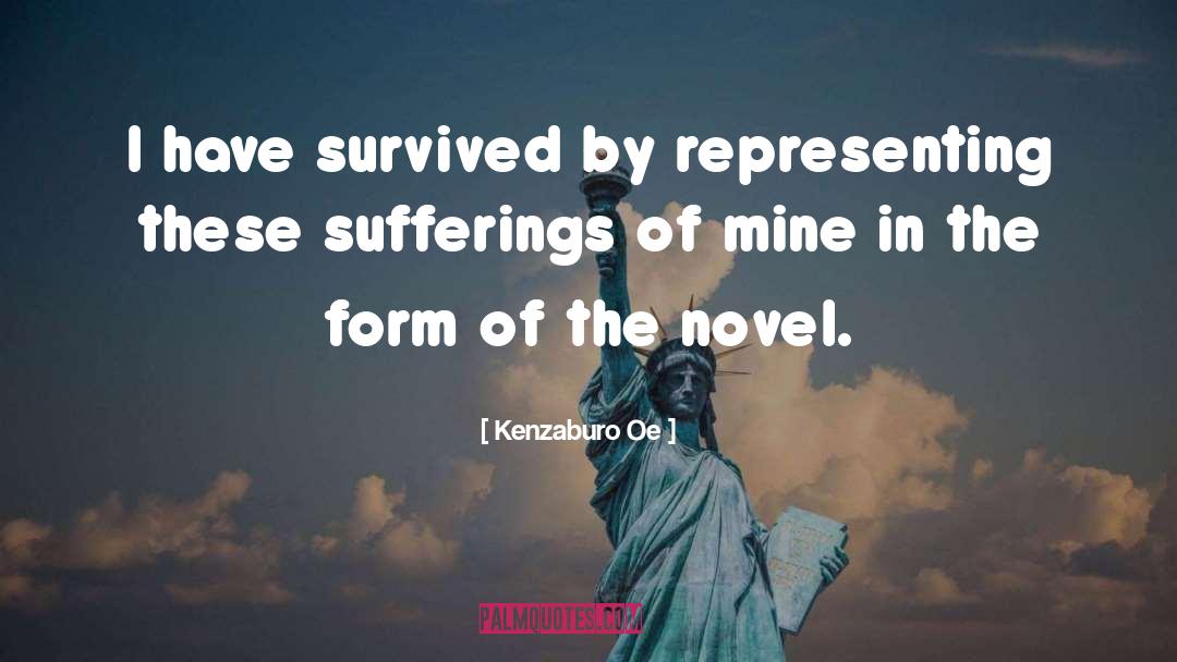 Kenzaburo Oe Quotes: I have survived by representing