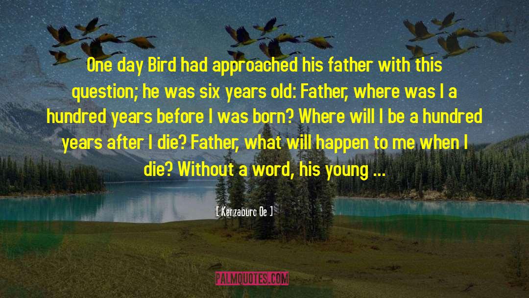 Kenzaburo Oe Quotes: One day Bird had approached