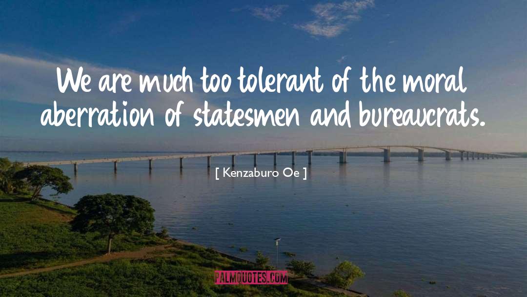 Kenzaburo Oe Quotes: We are much too tolerant