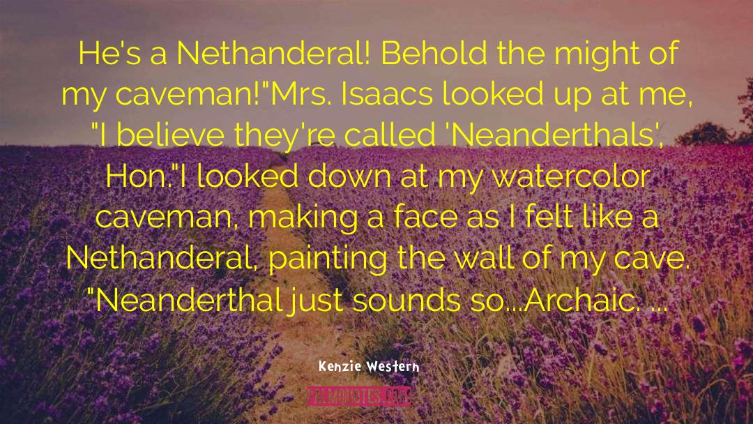 Kenzie Western Quotes: He's a Nethanderal! Behold the