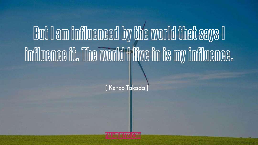 Kenzo Takada Quotes: But I am influenced by