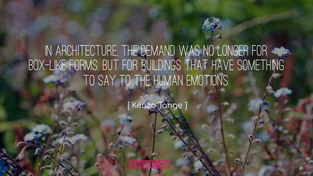 Kenzo Tange Quotes: In architecture, the demand was