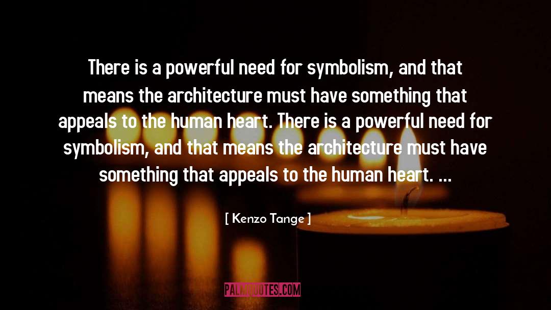 Kenzo Tange Quotes: There is a powerful need