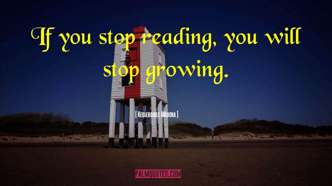 Keolebogile Moocha Quotes: If you stop reading, you