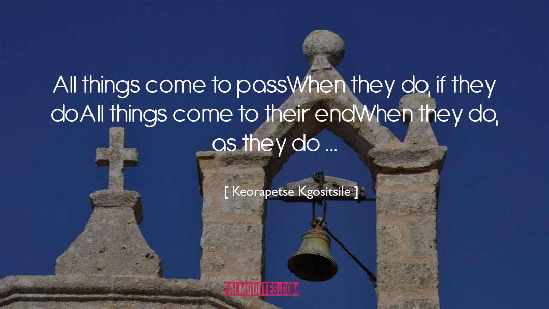 Keorapetse Kgositsile Quotes: All things come to pass<br>When