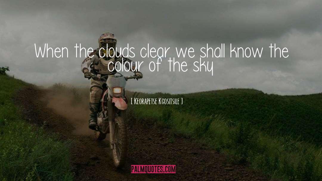 Keorapetse Kgositsile Quotes: When the clouds clear we