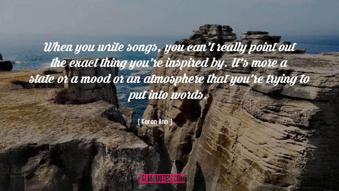 Keren Ann Quotes: When you write songs, you