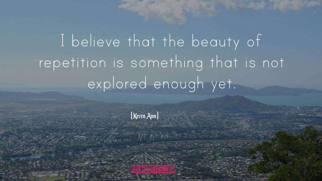 Keren Ann Quotes: I believe that the beauty