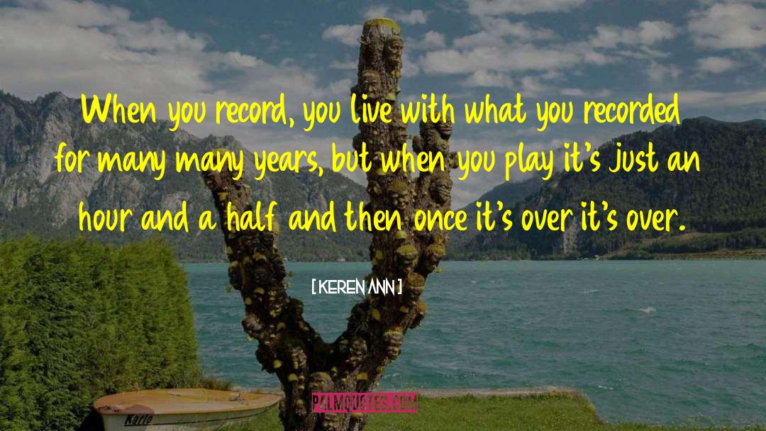 Keren Ann Quotes: When you record, you live