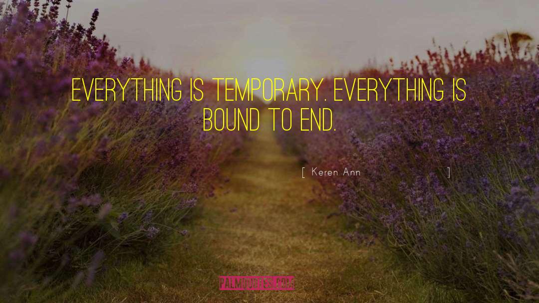 Keren Ann Quotes: Everything is temporary. Everything is