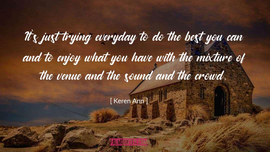 Keren Ann Quotes: It's just trying everyday to