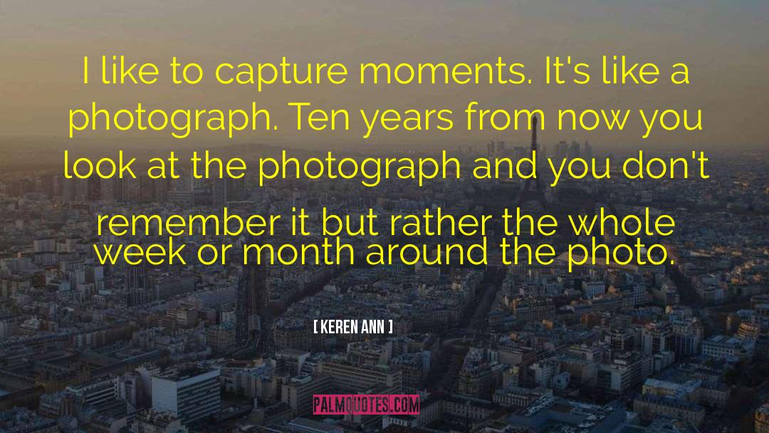 Keren Ann Quotes: I like to capture moments.