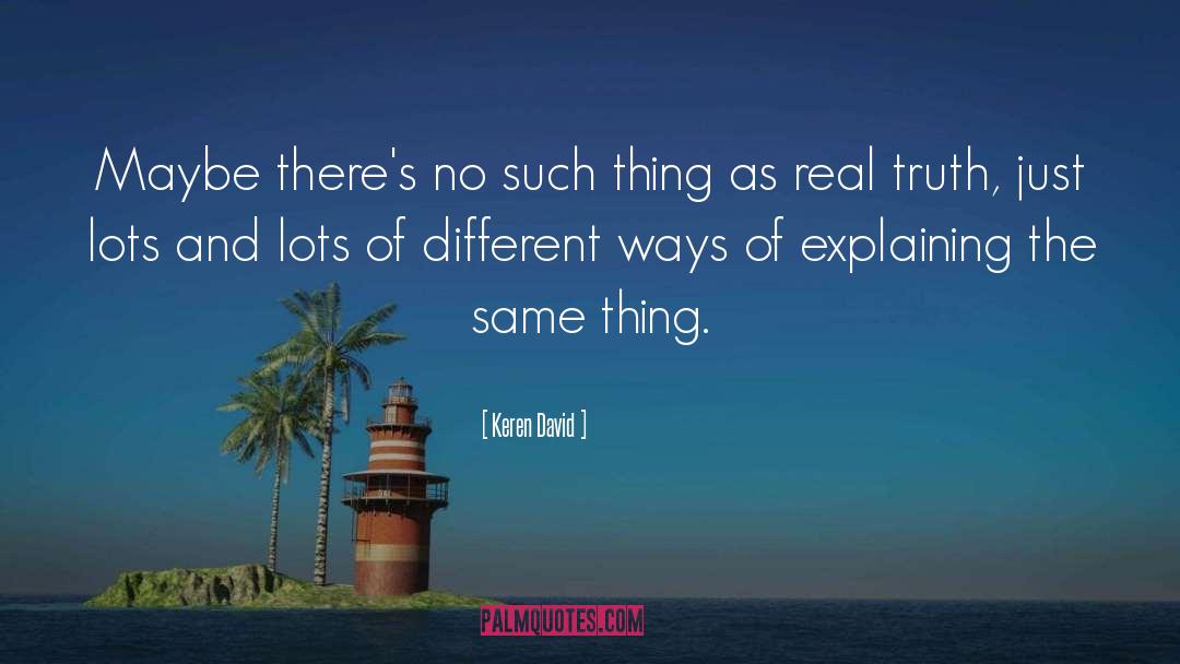 Keren David Quotes: Maybe there's no such thing