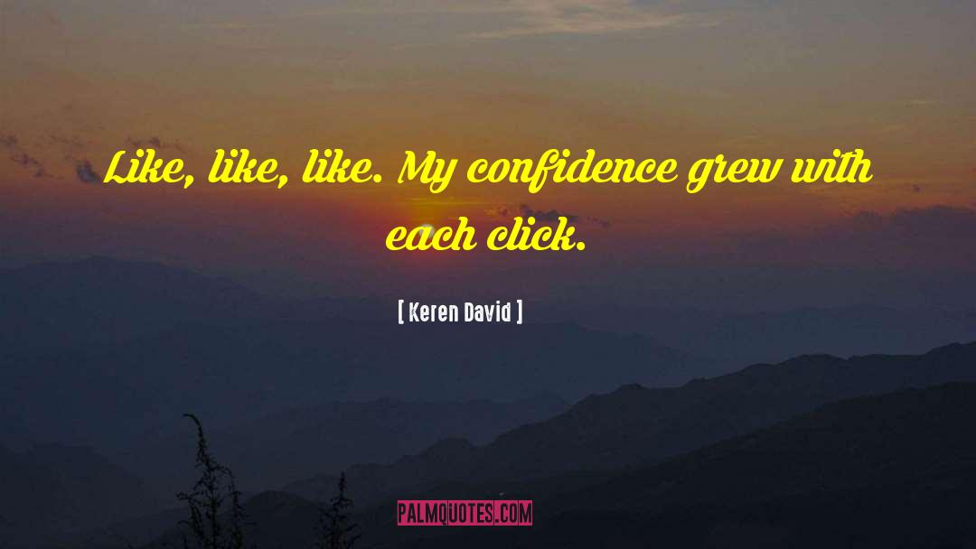 Keren David Quotes: Like, like, like. My confidence