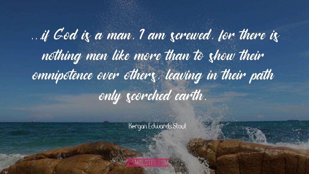 Kergan Edwards-Stout Quotes: ...if God is a man,