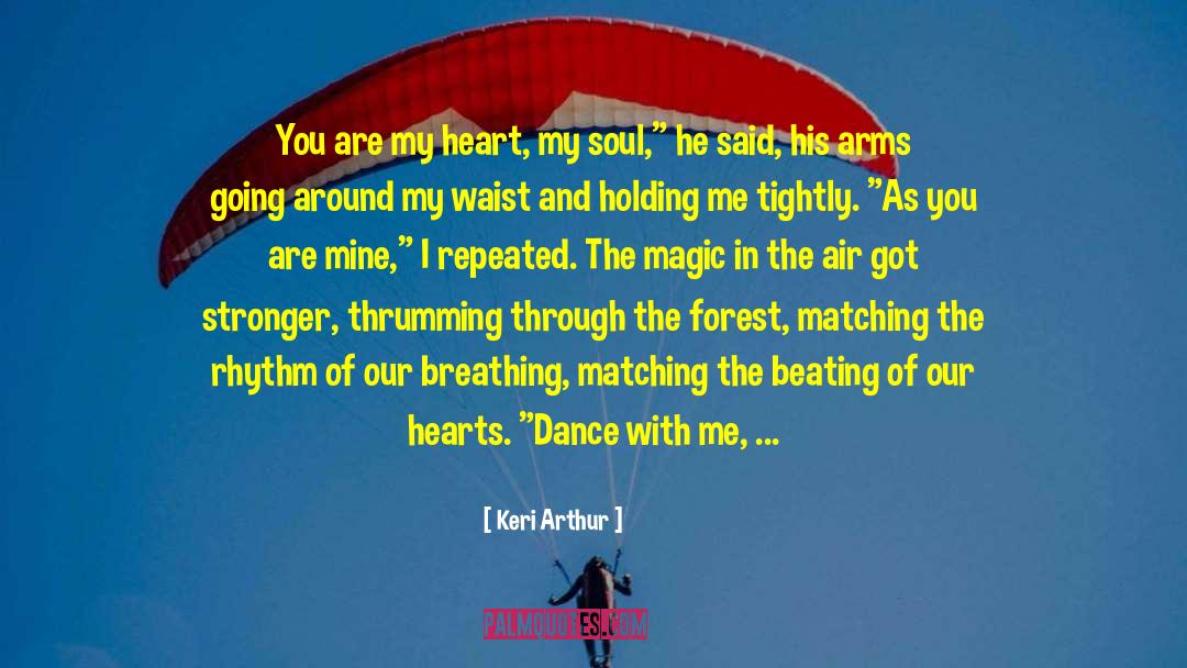 Keri Arthur Quotes: You are my heart, my