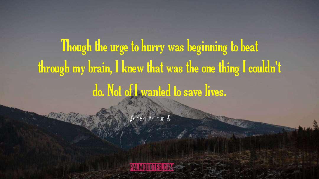 Keri Arthur Quotes: Though the urge to hurry