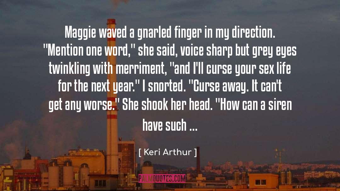 Keri Arthur Quotes: Maggie waved a gnarled finger