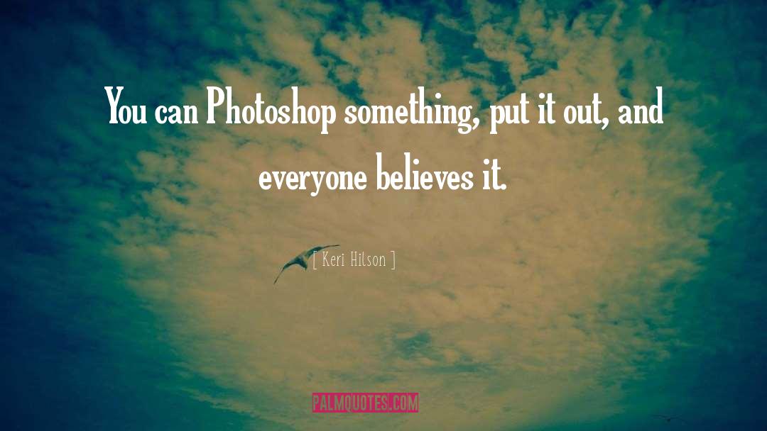 Keri Hilson Quotes: You can Photoshop something, put