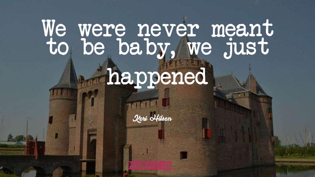 Keri Hilson Quotes: We were never meant to