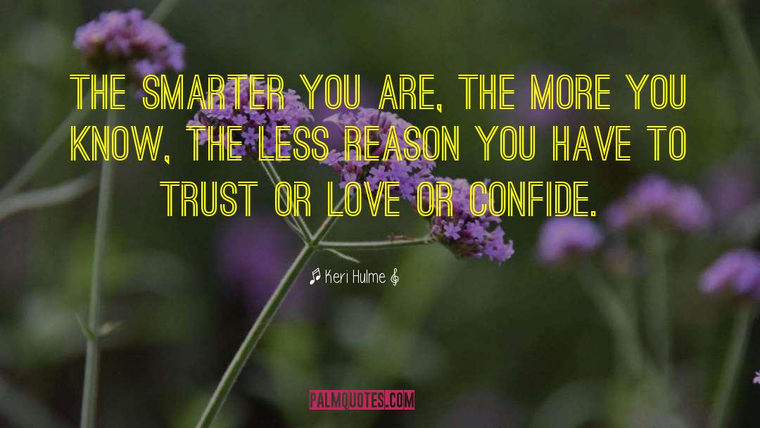 Keri Hulme Quotes: The smarter you are, the
