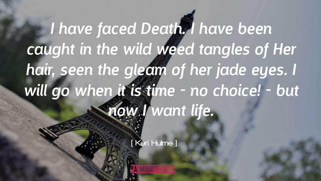 Keri Hulme Quotes: I have faced Death. I