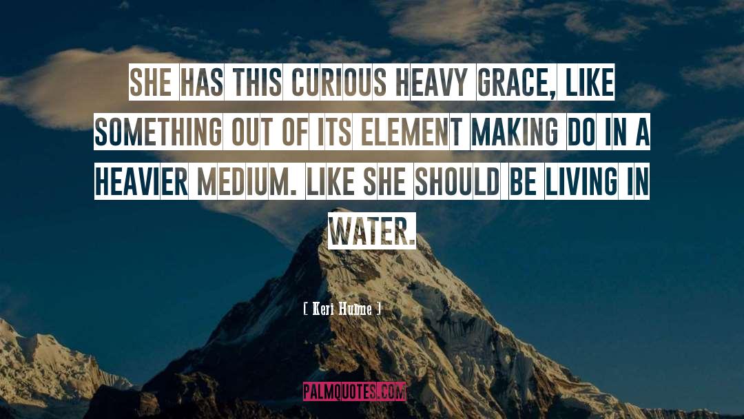 Keri Hulme Quotes: She has this curious heavy