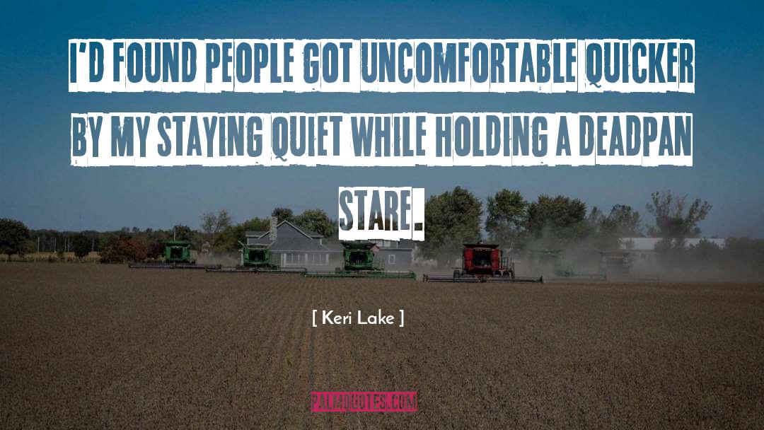 Keri Lake Quotes: I'd found people got uncomfortable