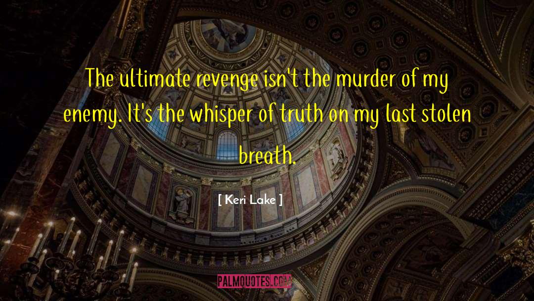 Keri Lake Quotes: The ultimate revenge isn't the