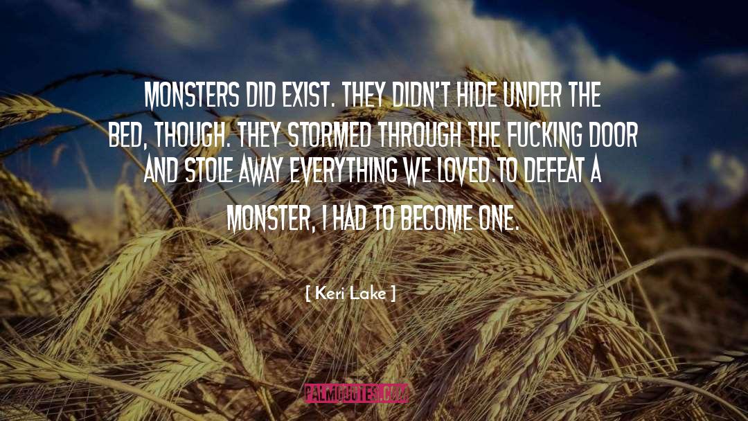 Keri Lake Quotes: Monsters did exist. They didn't