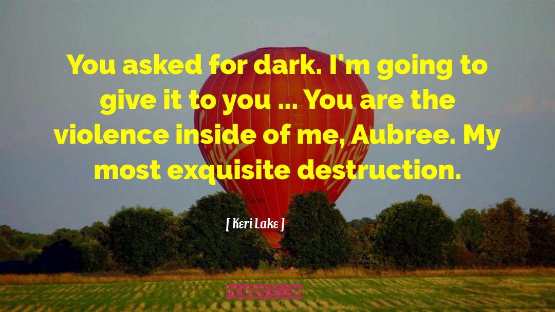 Keri Lake Quotes: You asked for dark. I'm