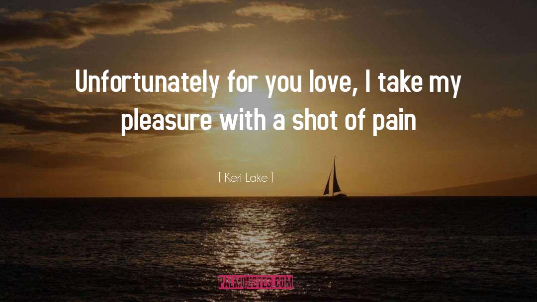 Keri Lake Quotes: Unfortunately for you love, I