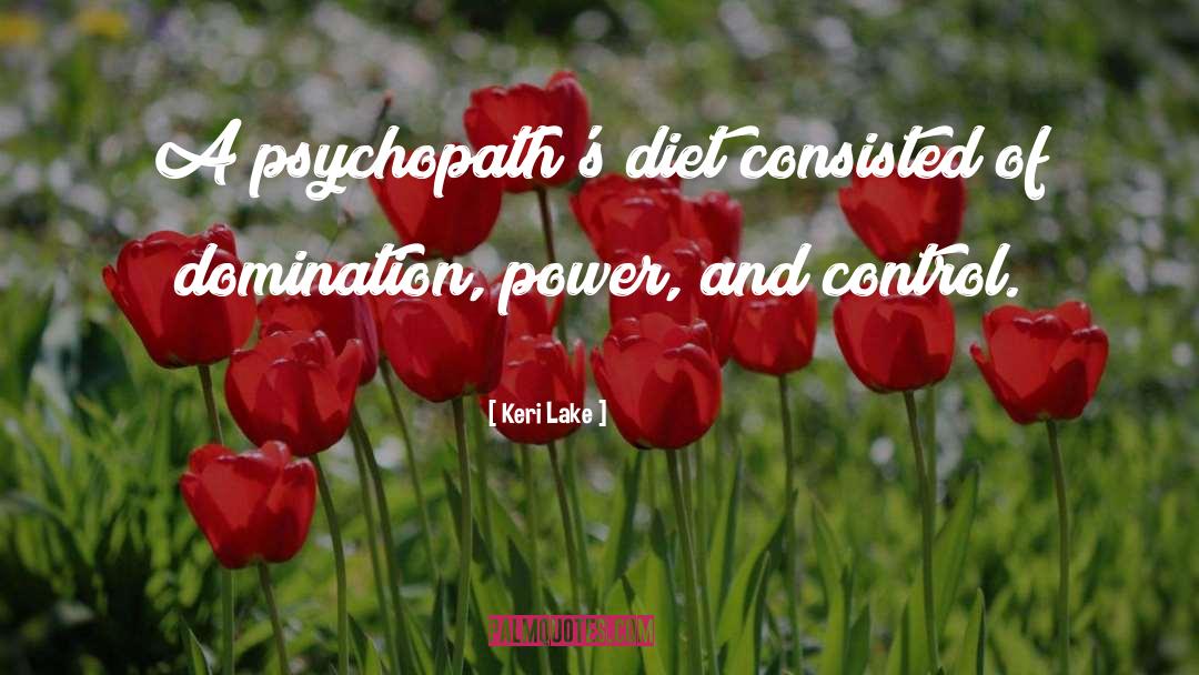 Keri Lake Quotes: A psychopath's diet consisted of
