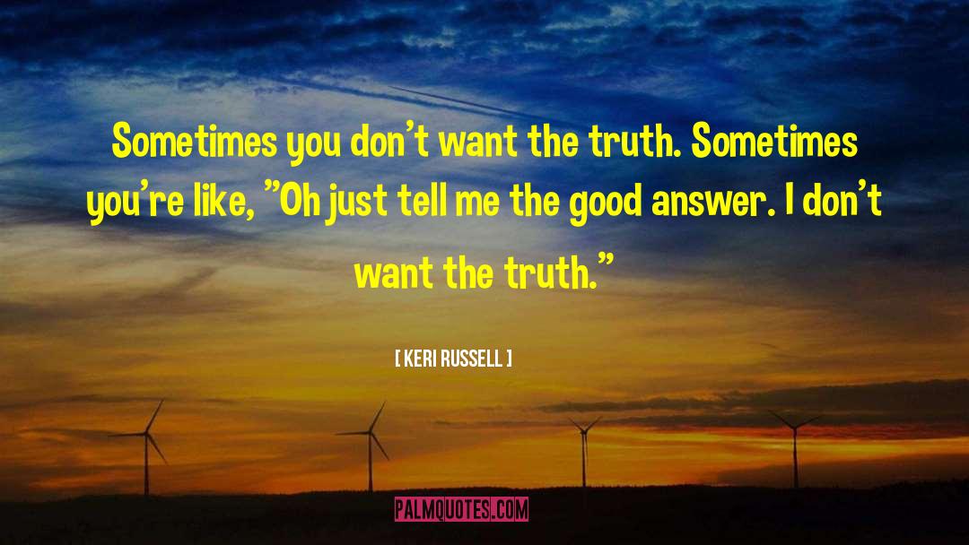 Keri Russell Quotes: Sometimes you don't want the