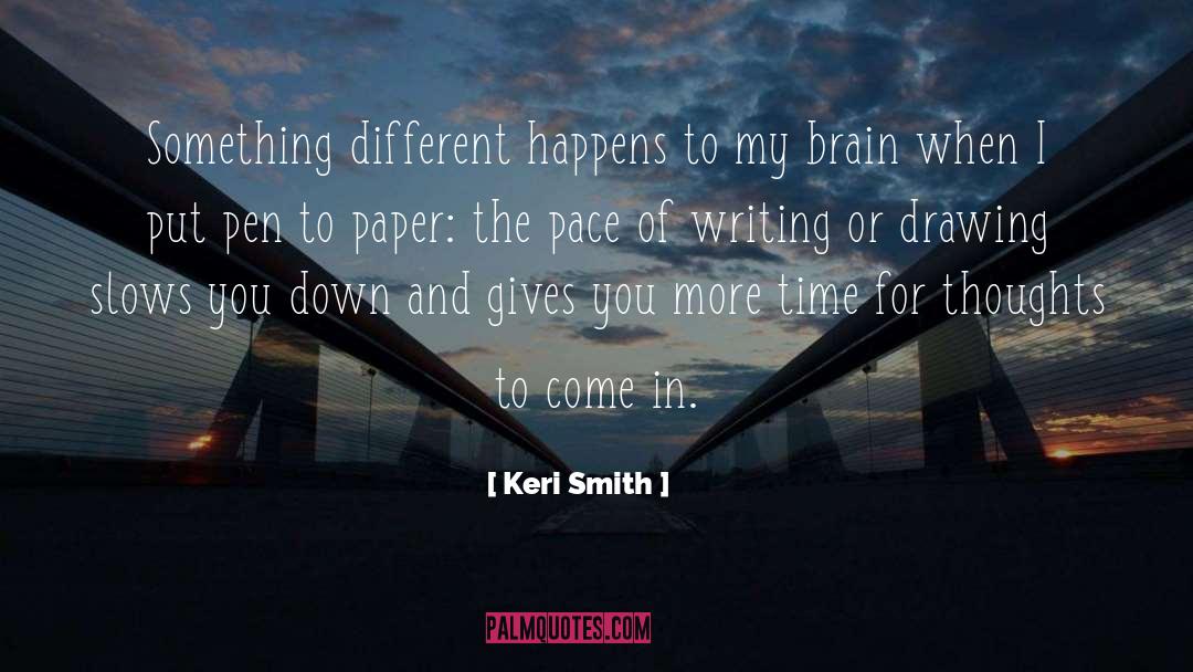 Keri Smith Quotes: Something different happens to my