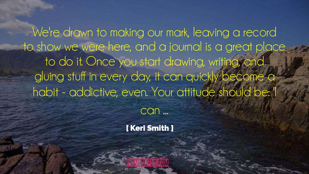 Keri Smith Quotes: We're drawn to making our