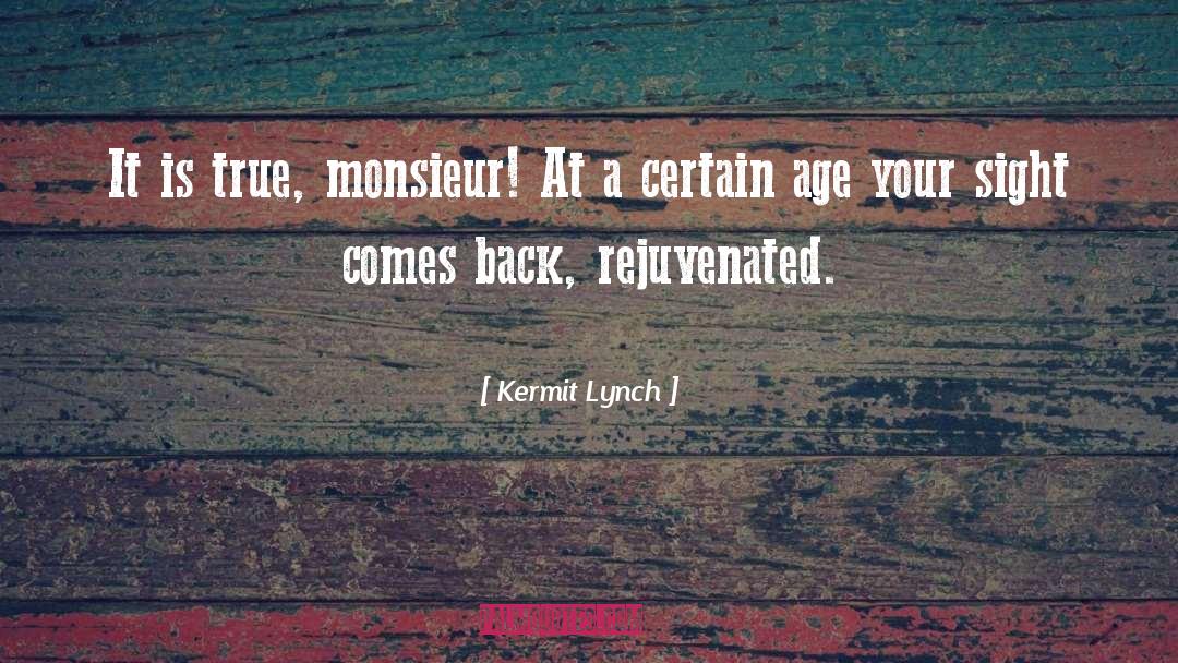 Kermit Lynch Quotes: It is true, monsieur! At
