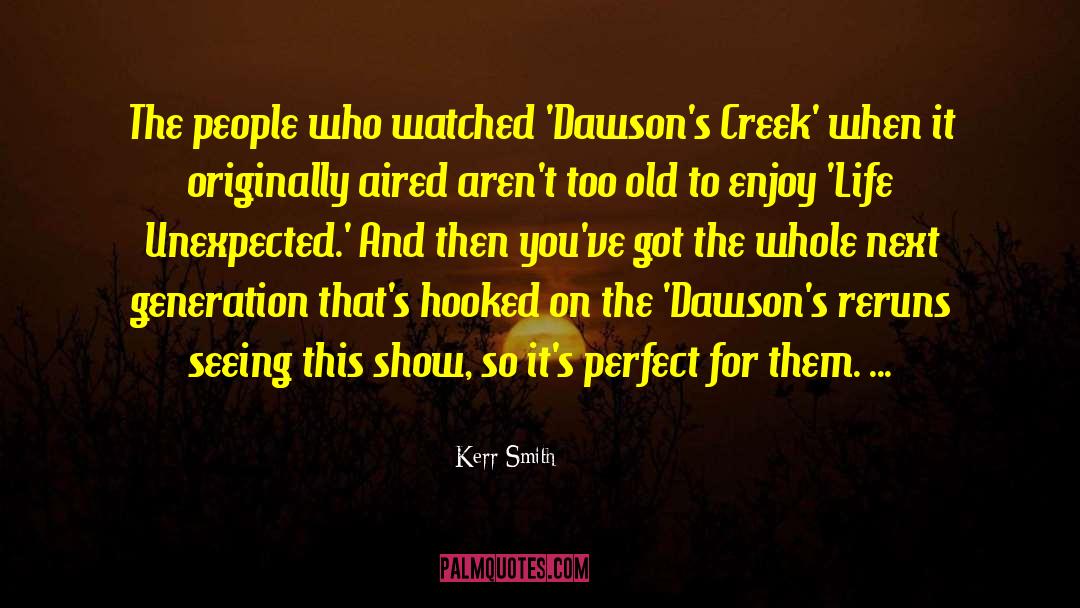 Kerr Smith Quotes: The people who watched 'Dawson's