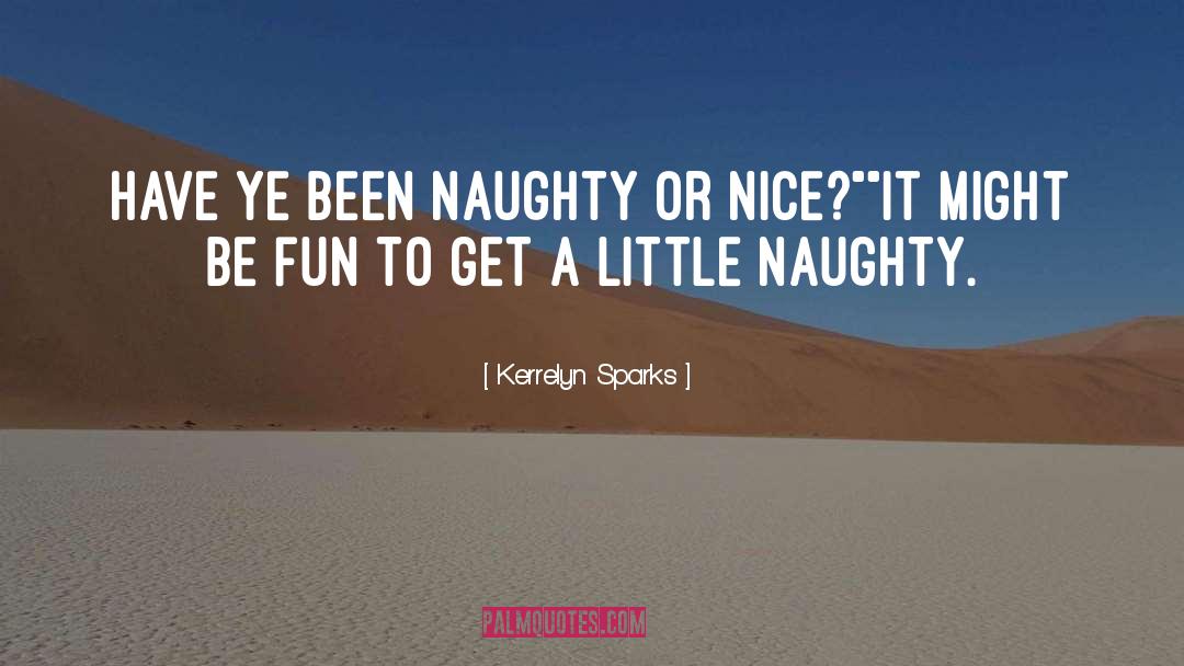 Kerrelyn Sparks Quotes: Have ye been naughty or