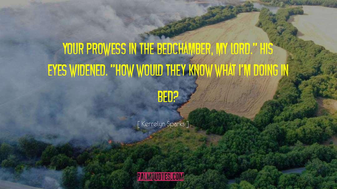 Kerrelyn Sparks Quotes: Your prowess in the bedchamber,