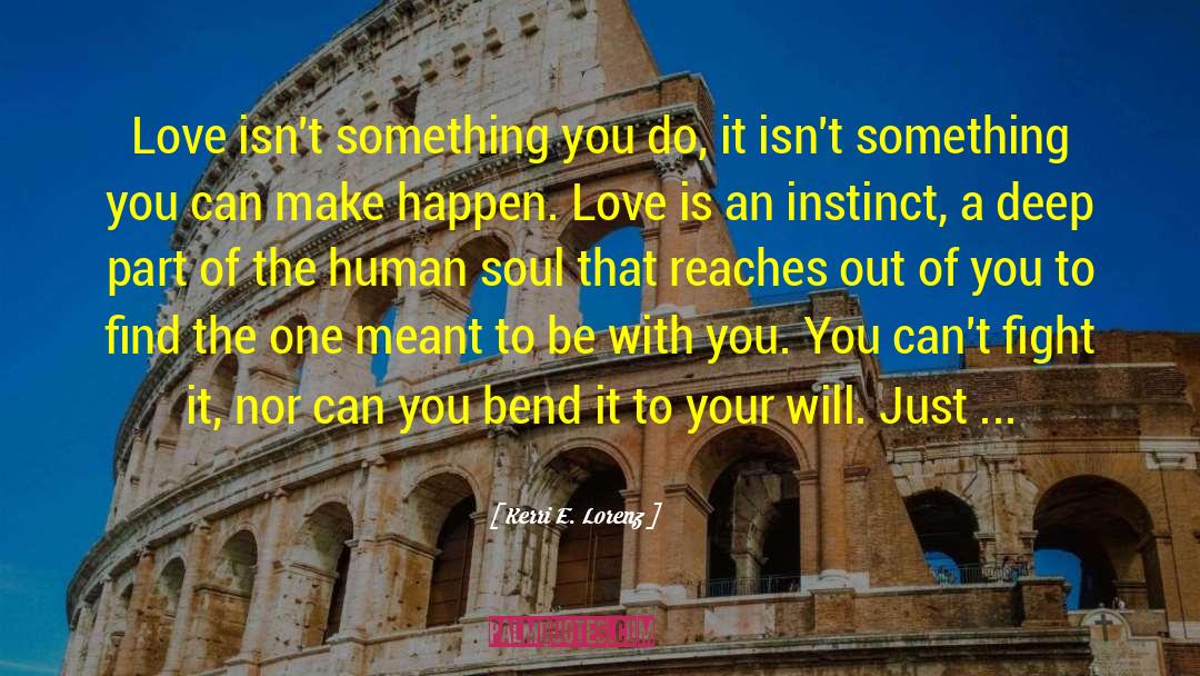 Kerri E. Lorenz Quotes: Love isn't something you do,