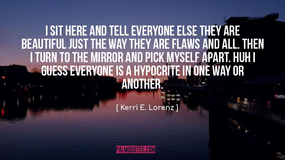 Kerri E. Lorenz Quotes: I sit here and tell