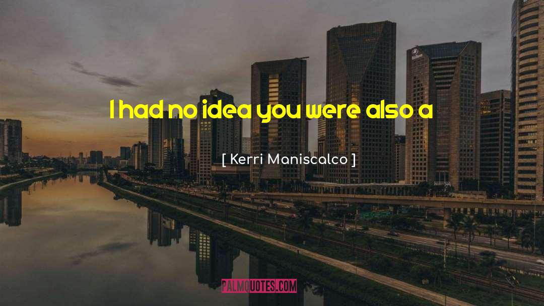 Kerri Maniscalco Quotes: I had no idea you